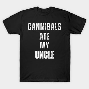 Cannibals Ate My Uncle Biden Saying Funny T-Shirt